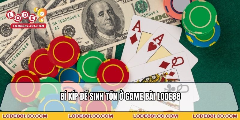 Bí kíp để sinh tồn ở game bài Lode88