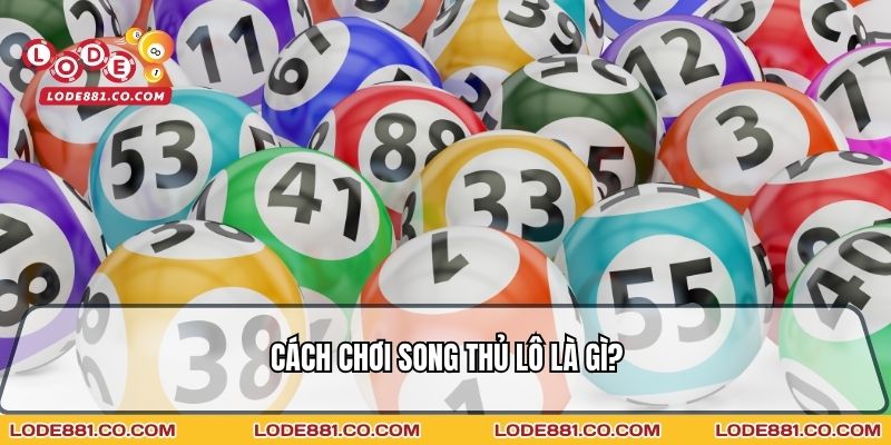 Cách chơi song thủ lô là gì?