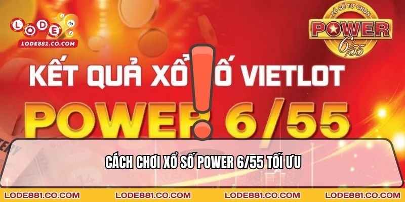 Cách chơi xổ số Power 6/55 tối ưu