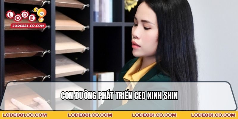 Con đường phát triển CEO Xinh Shin