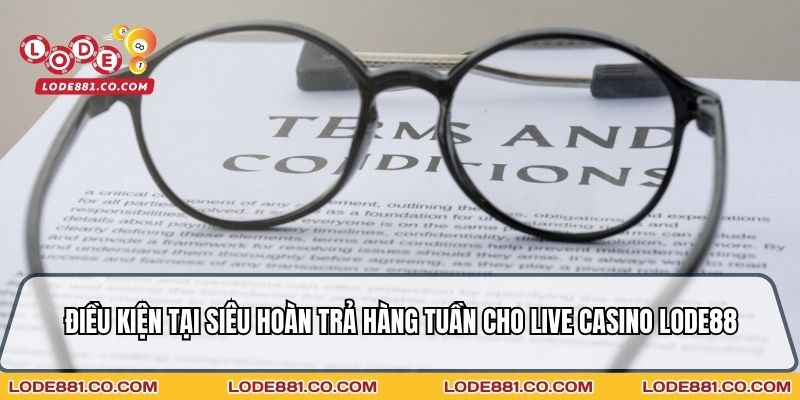 Điều kiện tại Siêu hoàn trả hàng tuần cho Live Casino Lode88