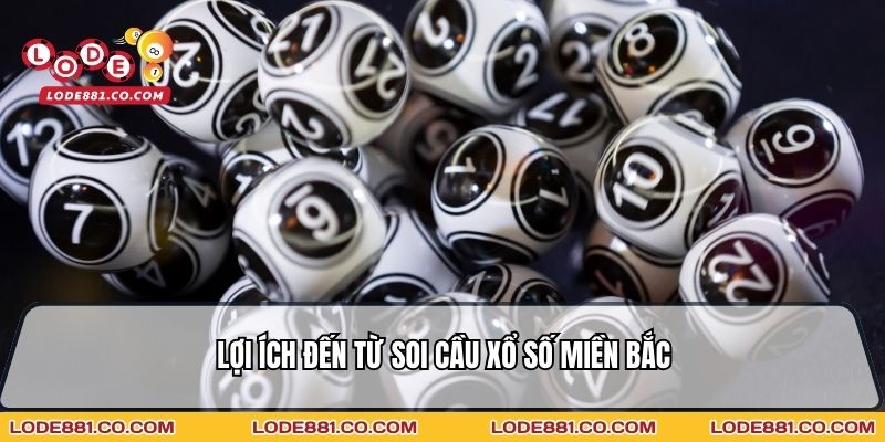 Lợi ích đến từ Soi cầu xổ số miền Bắc