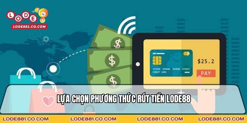 Lựa chọn phương thức Rút tiền Lode88 chính xác