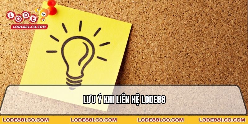 Lưu ý khi liên hệ Lode88