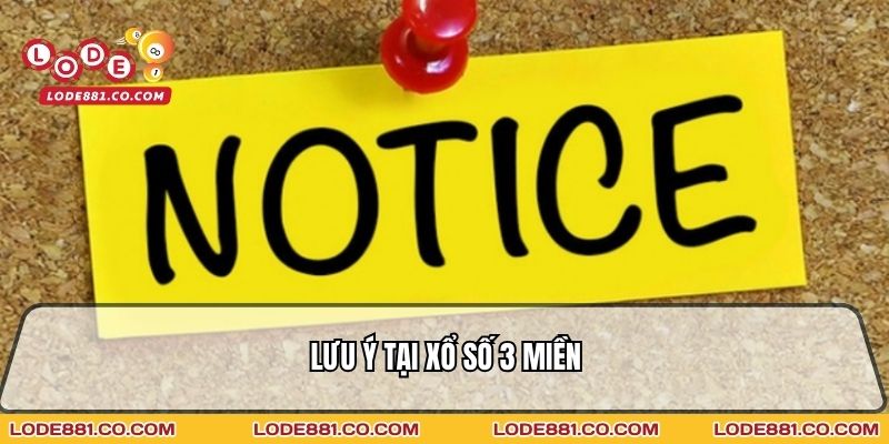 Lưu ý tại Xổ số 3 miền
