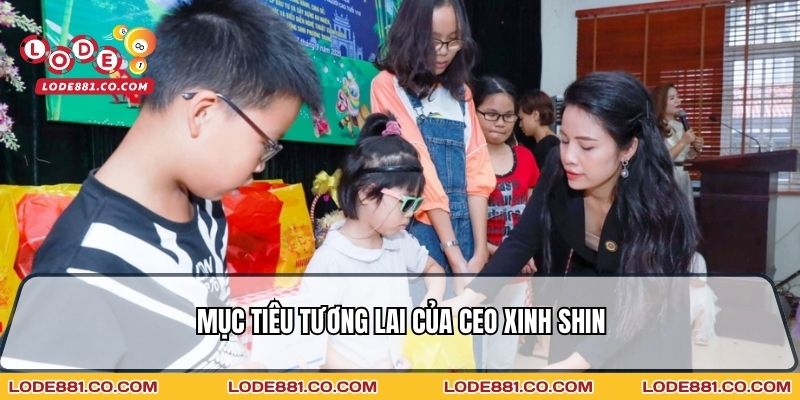 Mục tiêu tương lai của CEO Xinh Shin