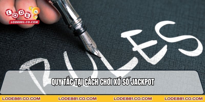 Quy tắc tại Cách chơi xổ số Jackpot