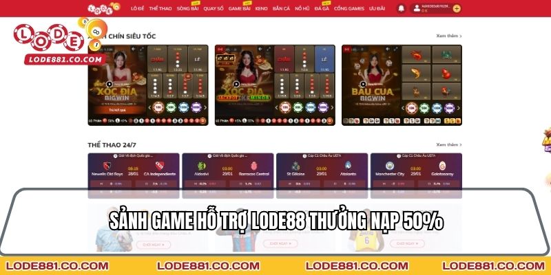 Sảnh Game hỗ trợ Lode88 thưởng nạp 50%