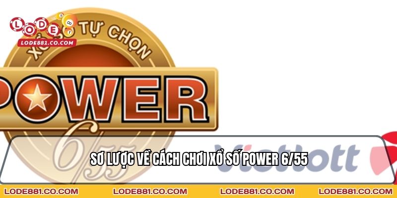 Sơ lược về Cách chơi xổ số Power 6/55