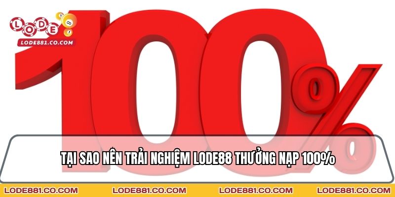 Tại sao nên trải nghiệm Lode88 thưởng nạp 100%