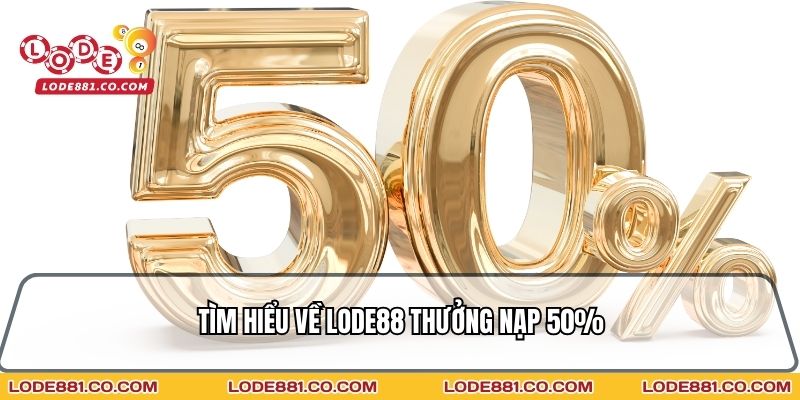 Tìm hiểu về Lode88 thưởng nạp 50%