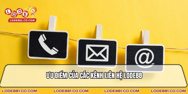 Ưu điểm của các kênh liên hệ Lode88