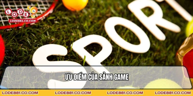 Ưu điểm của sảnh game