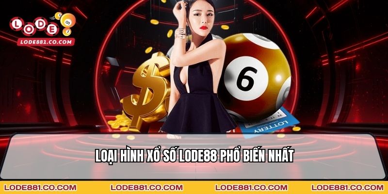 Loại hình xổ số Lode88 được nhiều người lựa chọn nhất