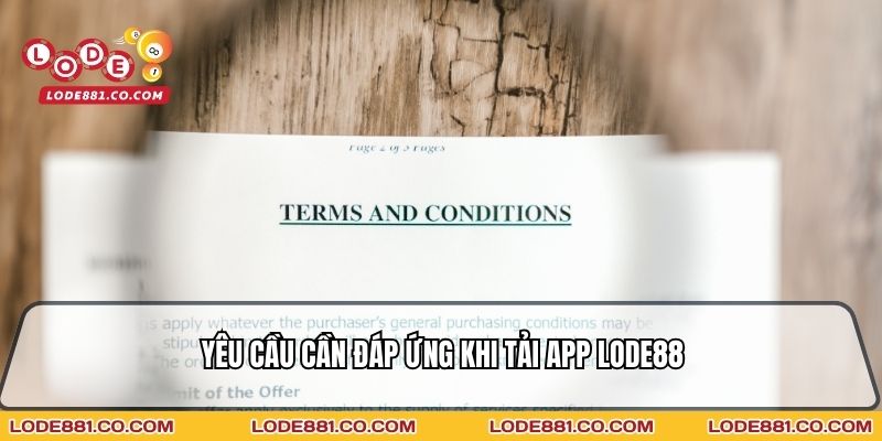 Yêu cầu cần đáp ứng khi Tải App Lode88