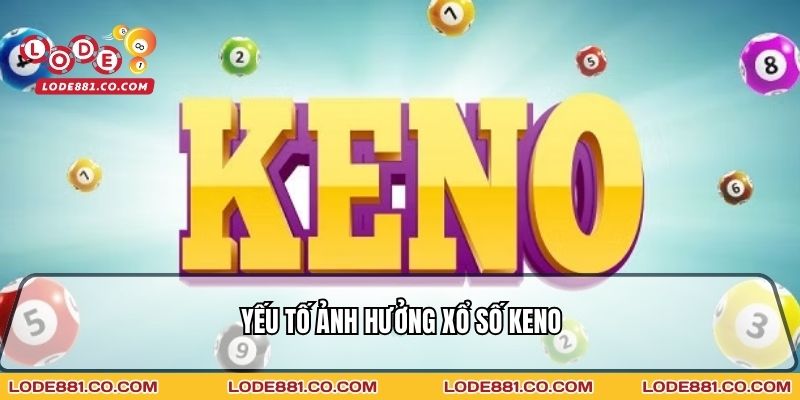 Yếu tố ảnh hưởng Xổ số Keno